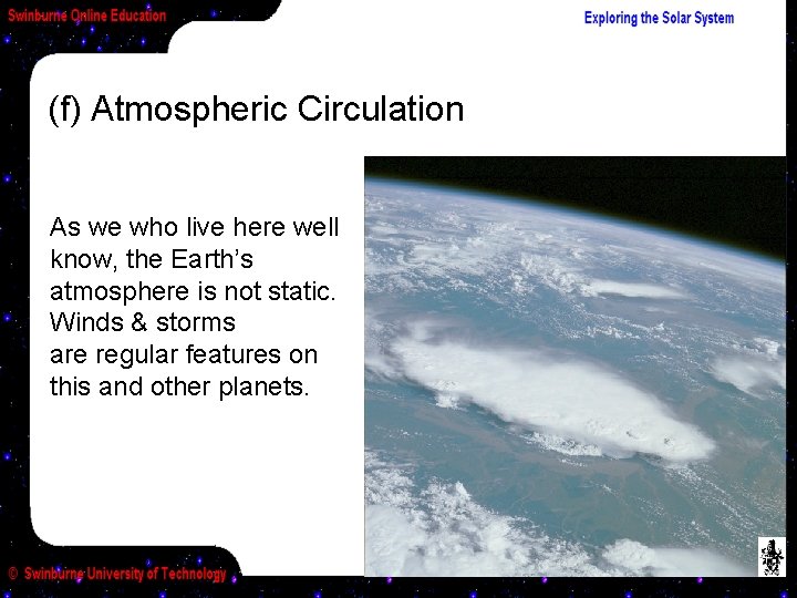 (f) Atmospheric Circulation As we who live here well know, the Earth’s atmosphere is