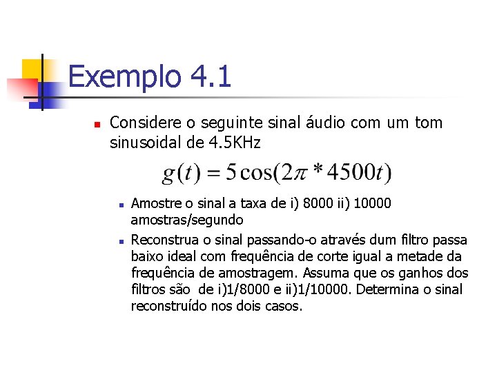 Exemplo 4. 1 n Considere o seguinte sinal áudio com um tom sinusoidal de
