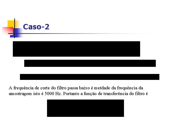 Caso-2 A frequência de corte do filtro passa baixo é metdade da frequência da