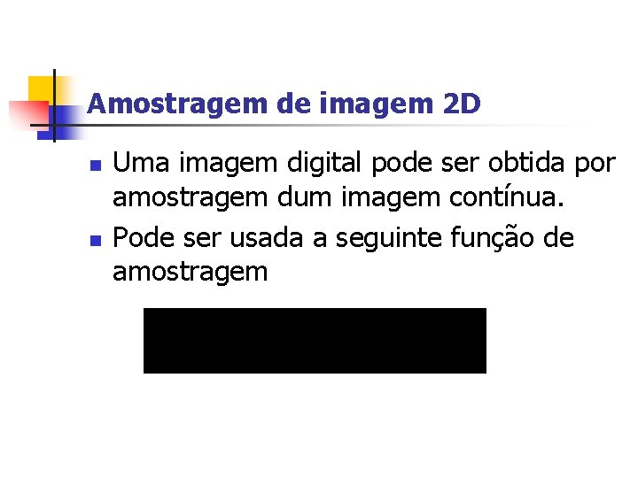 Amostragem de imagem 2 D n n Uma imagem digital pode ser obtida por