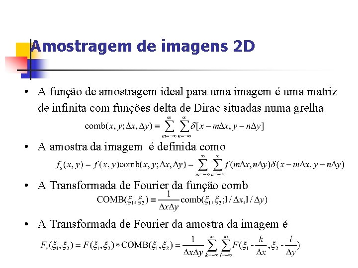 Amostragem de imagens 2 D • A função de amostragem ideal para uma imagem