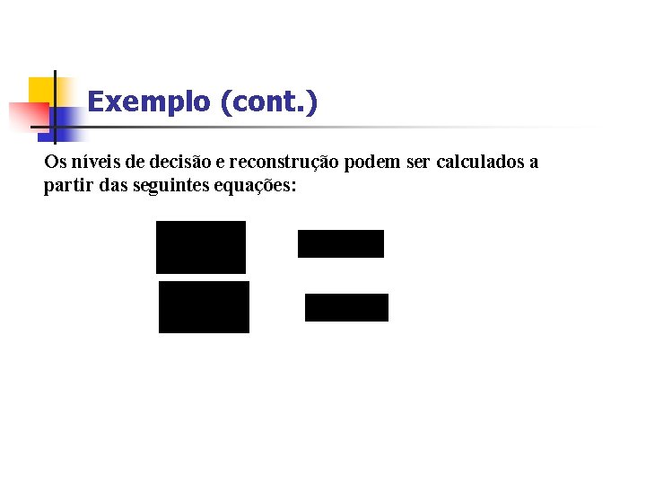 Exemplo (cont. ) Os níveis de decisão e reconstrução podem ser calculados a partir