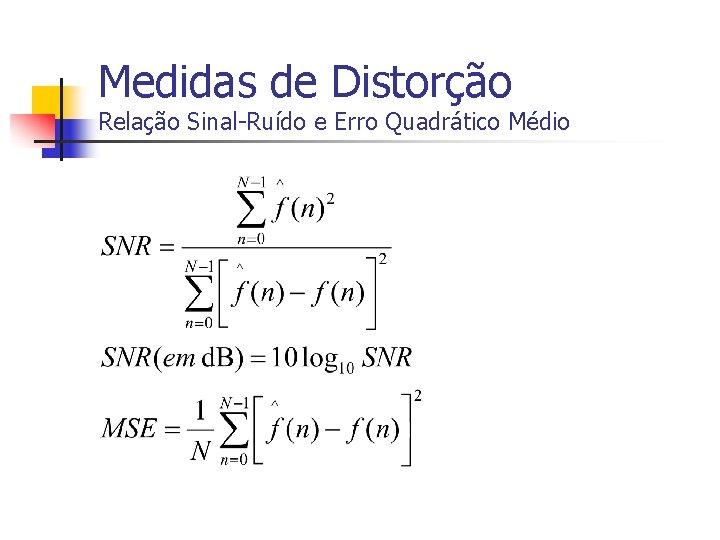 Medidas de Distorção Relação Sinal-Ruído e Erro Quadrático Médio 