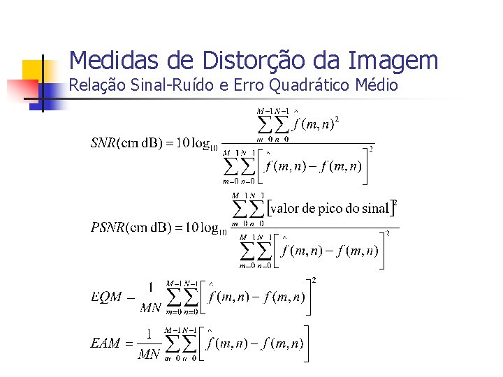 Medidas de Distorção da Imagem Relação Sinal-Ruído e Erro Quadrático Médio 