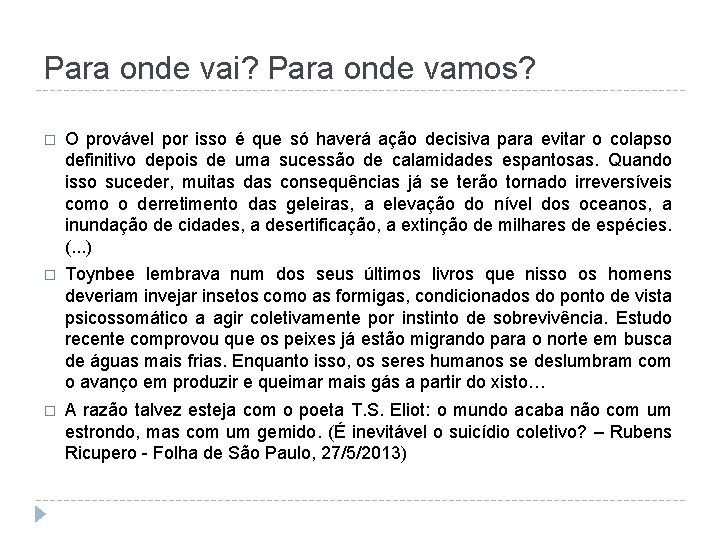 Para onde vai? Para onde vamos? � O provável por isso é que só