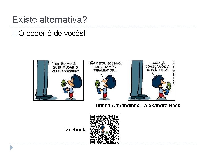 Existe alternativa? � O poder é de vocês! Tirinha Armandinho - Alexandre Beck facebook