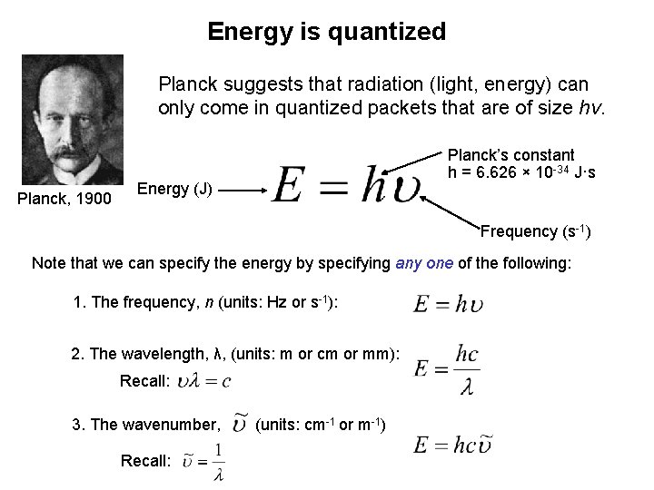 Energy is quantized Planck suggests that radiation (light, energy) can only come in quantized