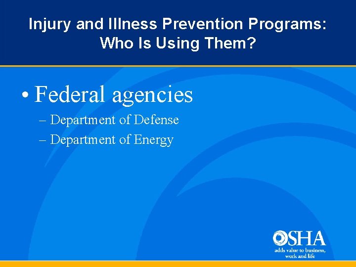 Injury and Illness Prevention Programs: Who Is Using Them? • Federal agencies – Department