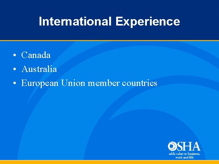 International Experience • Canada • Australia • European Union member countries 