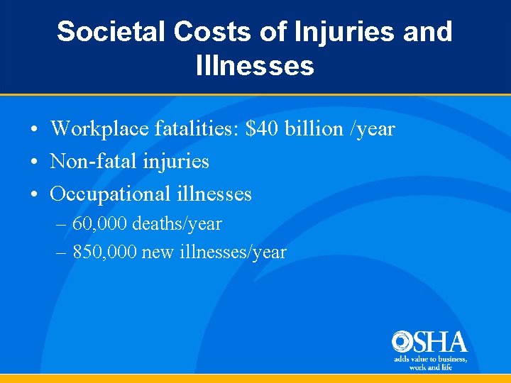 Societal Costs of Injuries and Illnesses • Workplace fatalities: $40 billion /year • Non-fatal