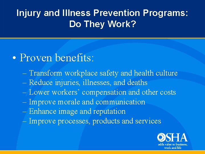 Injury and Illness Prevention Programs: Do They Work? • Proven benefits: – Transform workplace