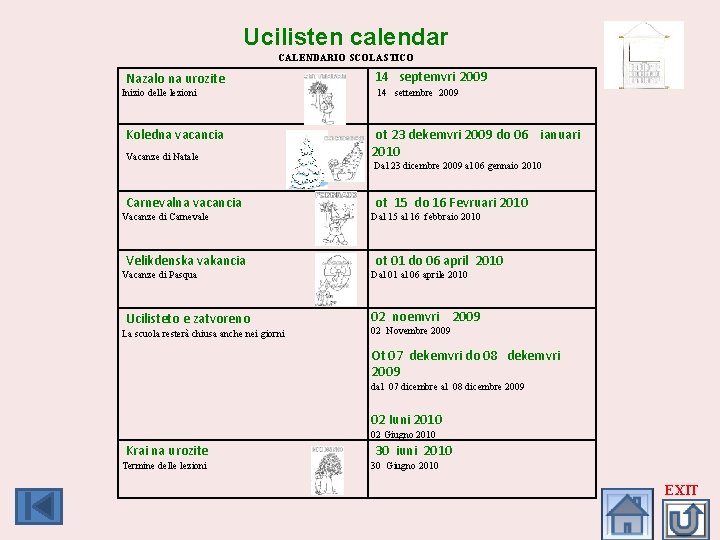 Ucilisten calendar CALENDARIO SCOLASTICO Nazalo na urozite 14 septemvri 2009 Inizio delle lezioni 14