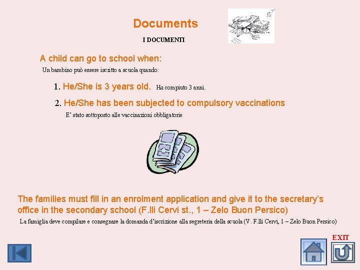 Documents I DOCUMENTI A child can go to school when: Un bambino può essere