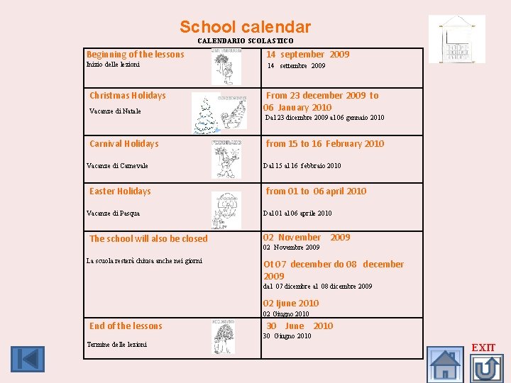 School calendar CALENDARIO SCOLASTICO Beginning of the lessons 14 september 2009 Inizio delle lezioni