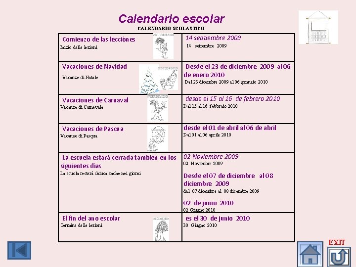 Calendario escolar CALENDARIO SCOLASTICO Comienzo de las lecciònes 14 septiembre 2009 Inizio delle lezioni