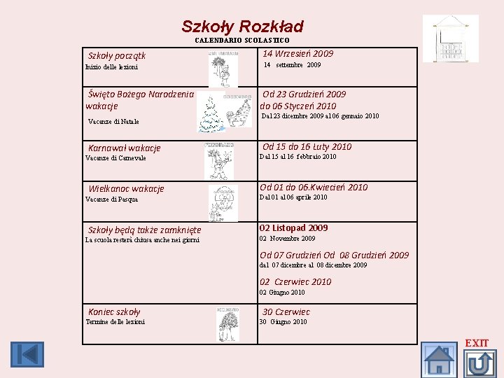 Szkoły Rozkład CALENDARIO SCOLASTICO Szkoły początk 14 Wrzesień 2009 Inizio delle lezioni 14 settembre