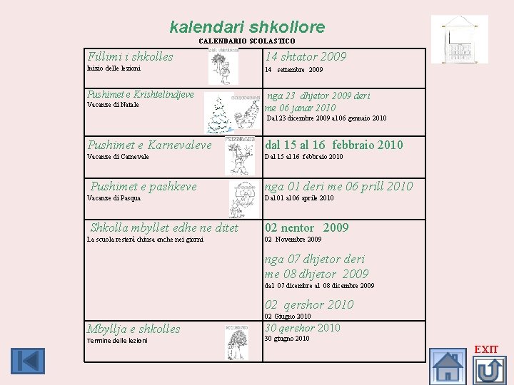 kalendari shkollore CALENDARIO SCOLASTICO Fillimi i shkolles 14 shtator 2009 Inizio delle lezioni 14