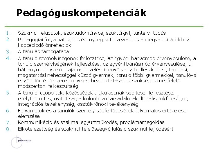 Pedagóguskompetenciák 1. 2. 3. 4. 5. 6. 7. 8. Szakmai feladatok, szaktudományos, szaktárgyi, tantervi