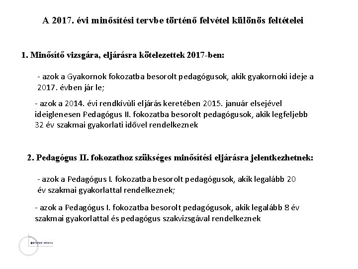 A 2017. évi minősítési tervbe történő felvétel különös feltételei 1. Minősítő vizsgára, eljárásra kötelezettek