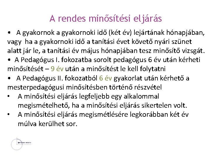 A rendes minősítési eljárás • A gyakornok a gyakornoki idő (két év) lejártának hónapjában,