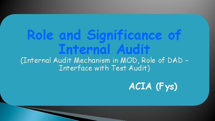 Role and Significance of Internal Audit (Internal Audit Mechanism in MOD, Role of DAD