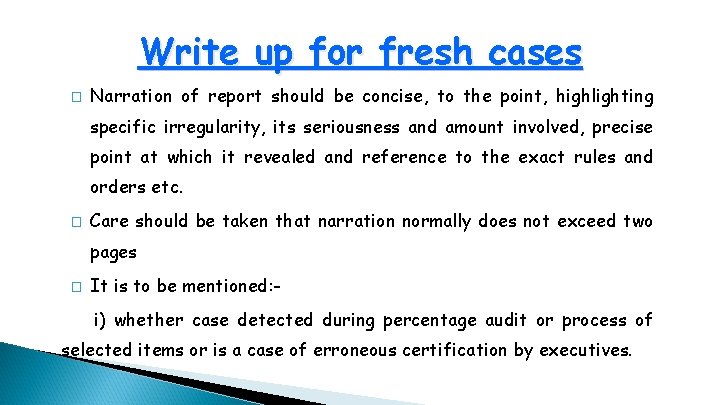 Write up for fresh cases � Narration of report should be concise, to the