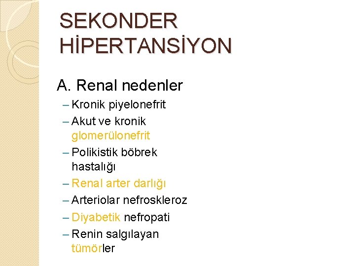 SEKONDER HİPERTANSİYON A. Renal nedenler – Kronik piyelonefrit – Akut ve kronik glomerülonefrit – SEKONDER HİPERTANSİYON A. Renal nedenler – Kronik piyelonefrit – Akut ve kronik glomerülonefrit –