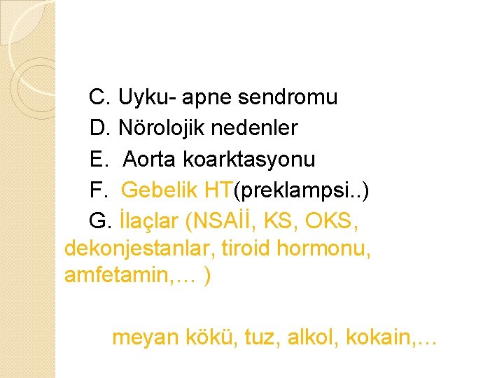 C. Uyku- apne sendromu D. Nörolojik nedenler E. Aorta koarktasyonu F. Gebelik HT(preklampsi. . C. Uyku- apne sendromu D. Nörolojik nedenler E. Aorta koarktasyonu F. Gebelik HT(preklampsi. .