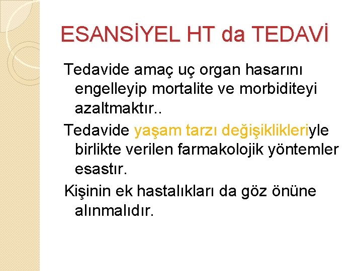 ESANSİYEL HT da TEDAVİ Tedavide amaç uç organ hasarını engelleyip mortalite ve morbiditeyi azaltmaktır. ESANSİYEL HT da TEDAVİ Tedavide amaç uç organ hasarını engelleyip mortalite ve morbiditeyi azaltmaktır.