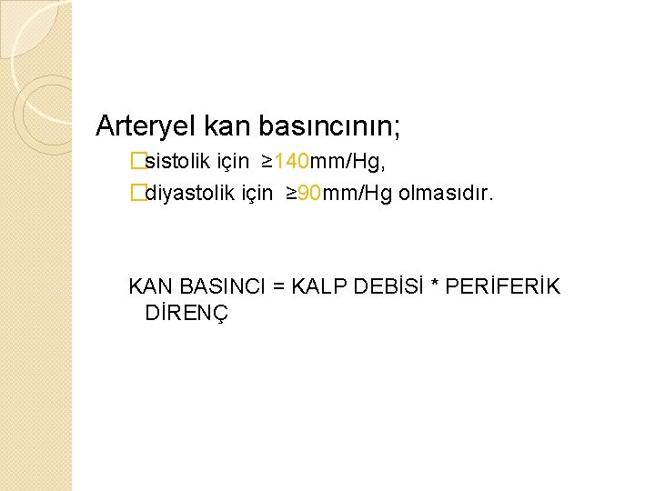 Arteryel kan basıncının; �sistolik için ≥ 140 mm/Hg, �diyastolik için ≥ 90 mm/Hg olmasıdır. Arteryel kan basıncının; �sistolik için ≥ 140 mm/Hg, �diyastolik için ≥ 90 mm/Hg olmasıdır.