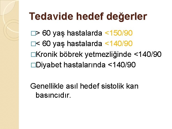 Tedavide hedef değerler �> 60 yaş hastalarda <150/90 �< 60 yaş hastalarda <140/90 �Kronik Tedavide hedef değerler �> 60 yaş hastalarda <150/90 �< 60 yaş hastalarda <140/90 �Kronik