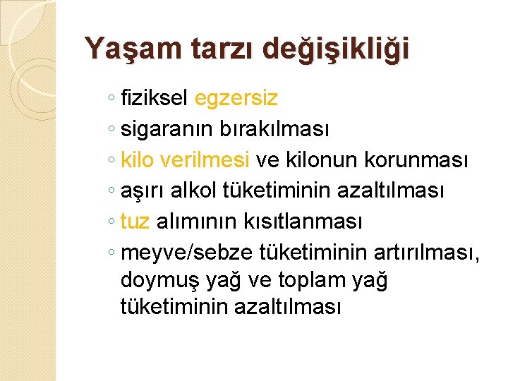 Yaşam tarzı değişikliği ◦ fiziksel egzersiz ◦ sigaranın bırakılması ◦ kilo verilmesi ve kilonun Yaşam tarzı değişikliği ◦ fiziksel egzersiz ◦ sigaranın bırakılması ◦ kilo verilmesi ve kilonun
