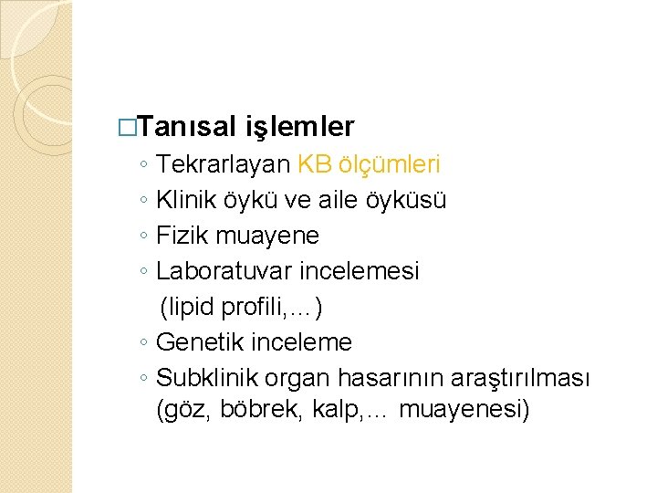 �Tanısal ◦ ◦ işlemler Tekrarlayan KB ölçümleri Klinik öykü ve aile öyküsü Fizik muayene �Tanısal ◦ ◦ işlemler Tekrarlayan KB ölçümleri Klinik öykü ve aile öyküsü Fizik muayene