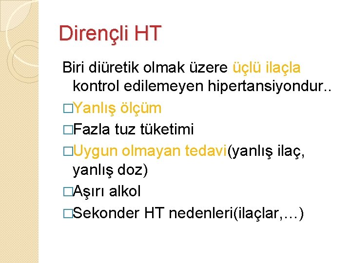 Dirençli HT Biri diüretik olmak üzere üçlü ilaçla kontrol edilemeyen hipertansiyondur. . �Yanlış ölçüm Dirençli HT Biri diüretik olmak üzere üçlü ilaçla kontrol edilemeyen hipertansiyondur. . �Yanlış ölçüm