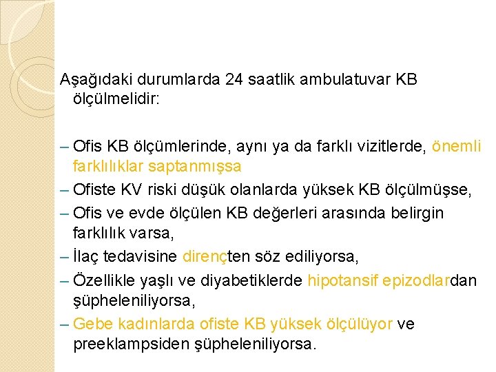Aşağıdaki durumlarda 24 saatlik ambulatuvar KB ölçülmelidir: – Ofis KB ölçümlerinde, aynı ya da Aşağıdaki durumlarda 24 saatlik ambulatuvar KB ölçülmelidir: – Ofis KB ölçümlerinde, aynı ya da