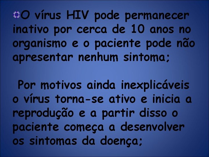 O vírus HIV pode permanecer inativo por cerca de 10 anos no organismo e