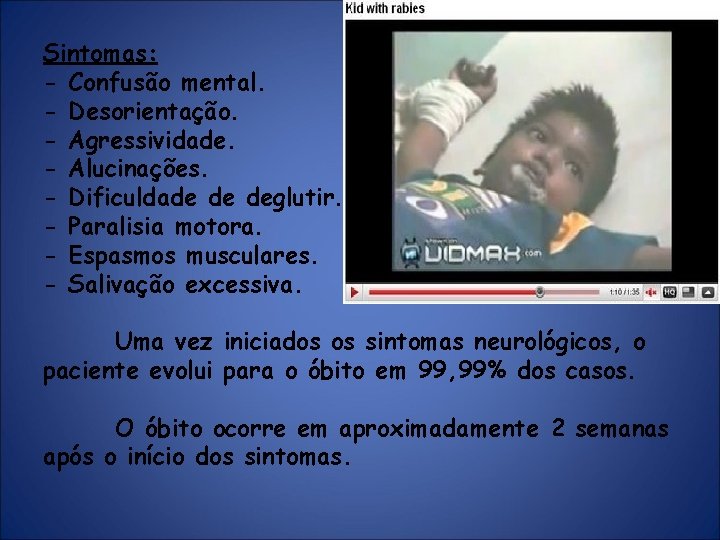 Sintomas: - Confusão mental. - Desorientação. - Agressividade. - Alucinações. - Dificuldade de deglutir.