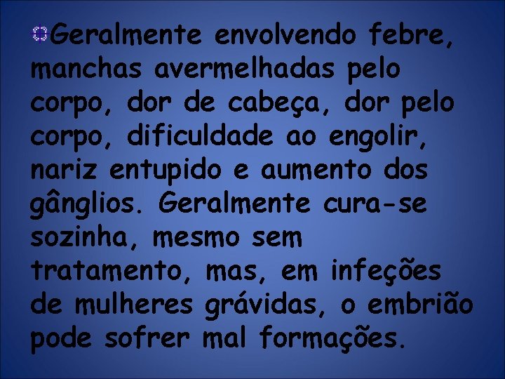 Geralmente envolvendo febre, manchas avermelhadas pelo corpo, dor de cabeça, dor pelo corpo, dificuldade Geralmente envolvendo febre, manchas avermelhadas pelo corpo, dor de cabeça, dor pelo corpo, dificuldade