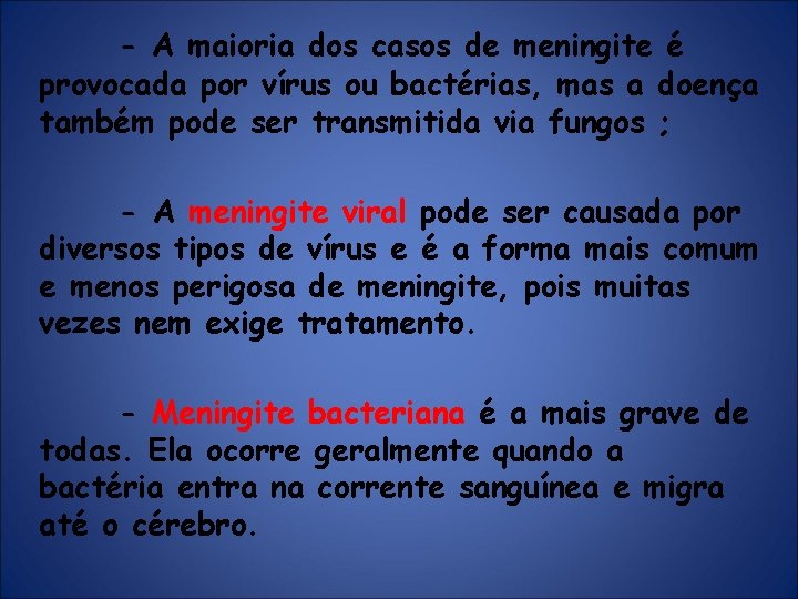 - A maioria dos casos de meningite é provocada por vírus ou bactérias, mas