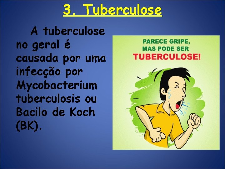 3. Tuberculose A tuberculose no geral é causada por uma infecção por Mycobacterium tuberculosis