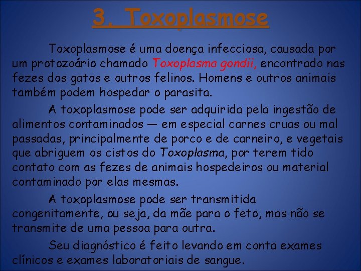 3. Toxoplasmose é uma doença infecciosa, causada por um protozoário chamado Toxoplasma gondii, encontrado