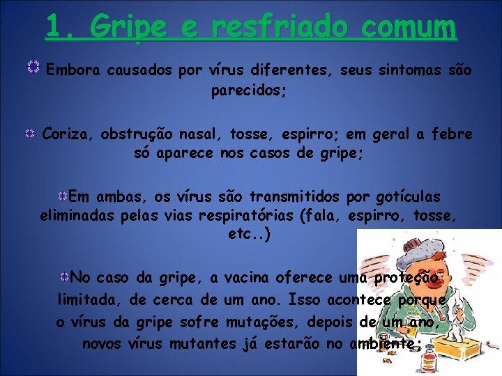 1. Gripe e resfriado comum Embora causados por vírus diferentes, seus sintomas são parecidos;