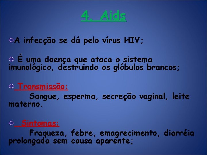 4. Aids A infecção se dá pelo vírus HIV; É uma doença que ataca 4. Aids A infecção se dá pelo vírus HIV; É uma doença que ataca
