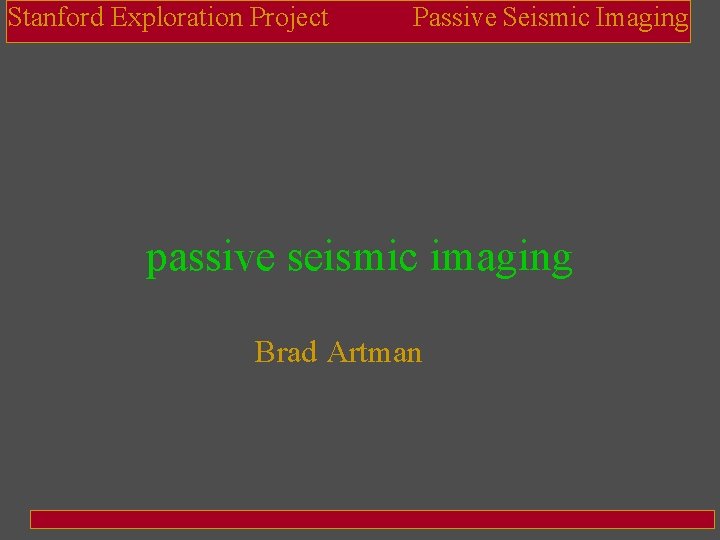 Stanford Exploration Project Passive Seismic Imaging passive seismic imaging Brad Artman 