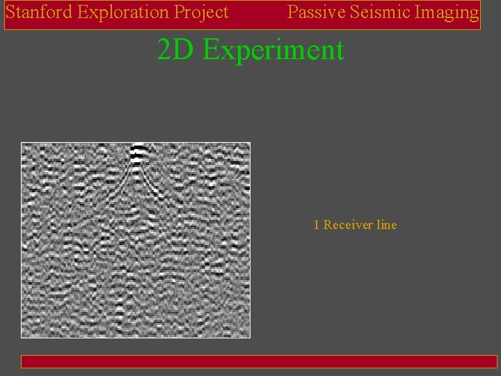 Stanford Exploration Project Passive Seismic Imaging 2 D Experiment 1 Receiver line 