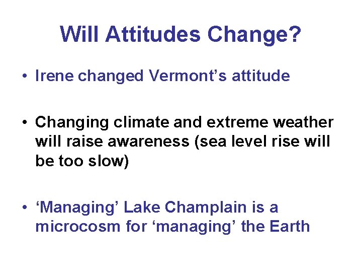 Will Attitudes Change? • Irene changed Vermont’s attitude • Changing climate and extreme weather