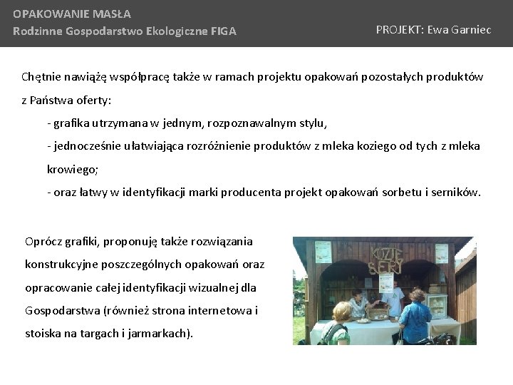 OPAKOWANIE MASŁA Rodzinne Gospodarstwo Ekologiczne FIGA PROJEKT: Ewa Garniec Chętnie nawiążę współpracę także w