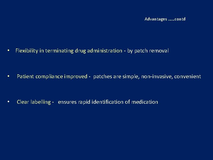  Advantages ……contd • Flexibility in terminating drug administration - by patch removal •