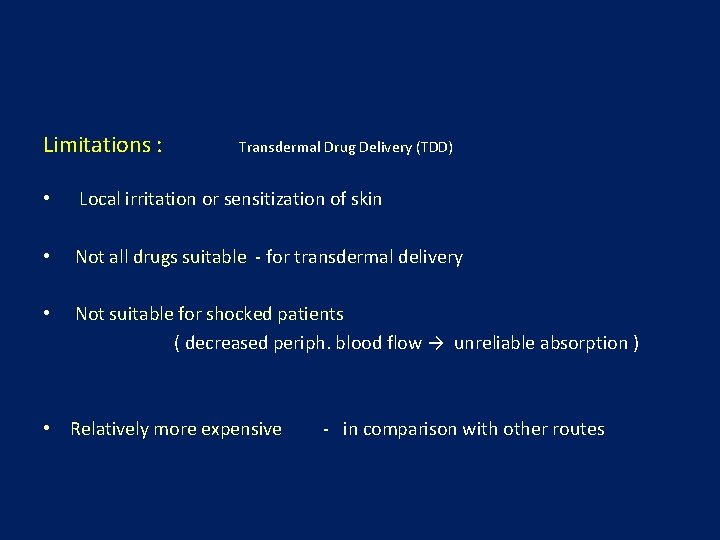Limitations : Transdermal Drug Delivery (TDD) • Local irritation or sensitization of skin •