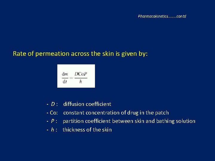 Pharmacokinetics………contd Rate of permeation across the skin is given by: - D : diffusion
